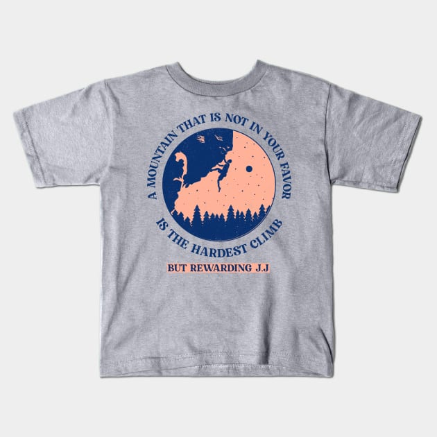 A Mountain That Is Not in Your Favor Is the Hardest Climb, But Rewarding Kids T-Shirt by J.J Salve Store